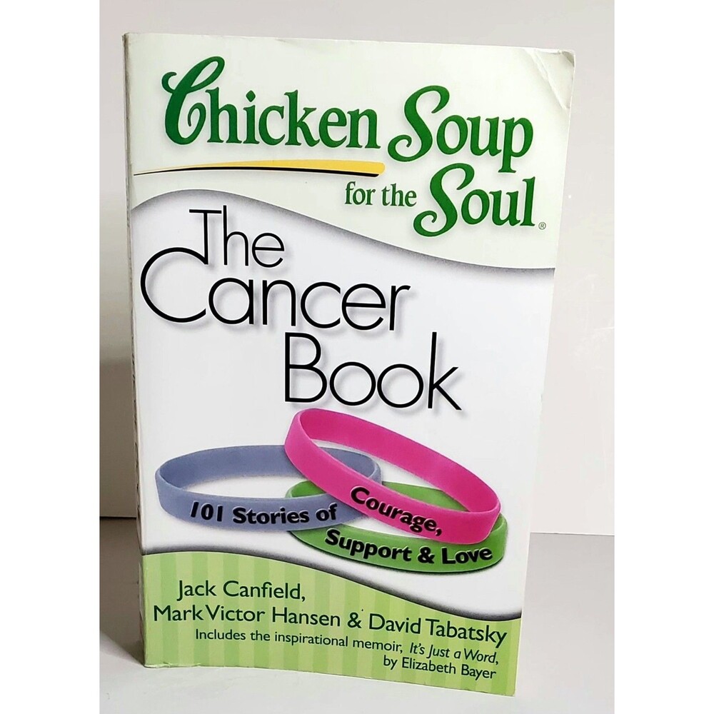 Chicken Soup for the Soul The Cancer Book 101 Stories Courage Support Love PB